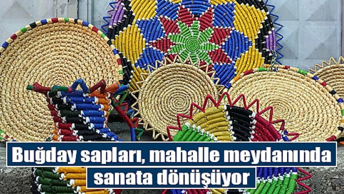 Buğday sapları, mahalle meydanında sanata dönüşüyor