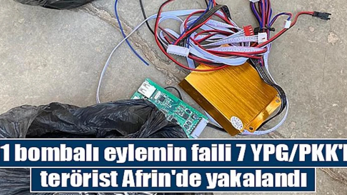 11 bombalı eylemin faili 7 YPG/PKK'lı terörist Afrin'de yakalandı