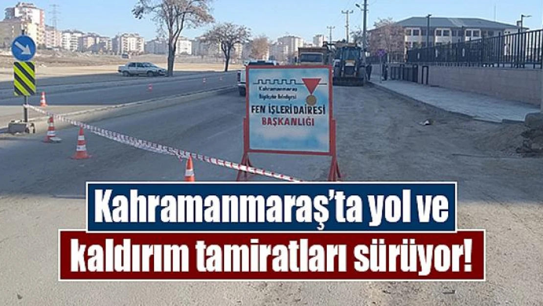 Kahramanmaraş'ta yol ve kaldırım tamiratları sürüyor!