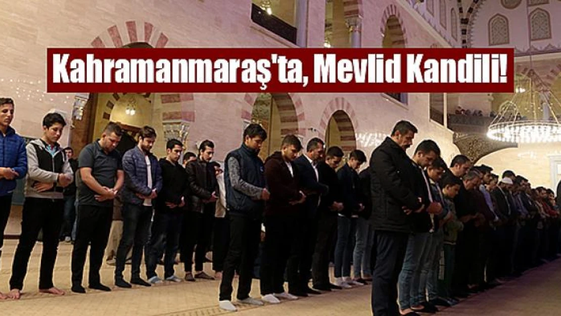 Kahramanmaraş'ta, Mevlid Kandili!