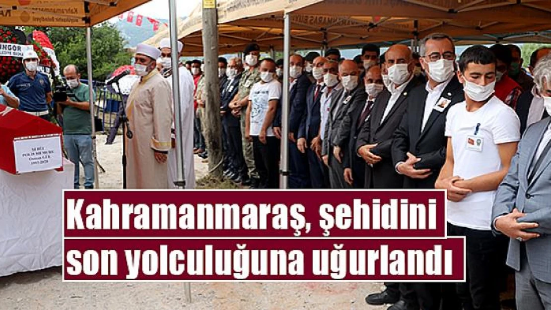 Kahramanmaraş, şehidini son yolculuğuna uğurlandı