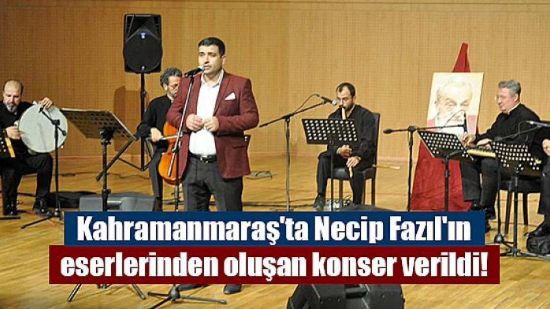 Kahramanmaraş'ta Necip Fazıl'ın eserlerinden oluşan konser verildi!