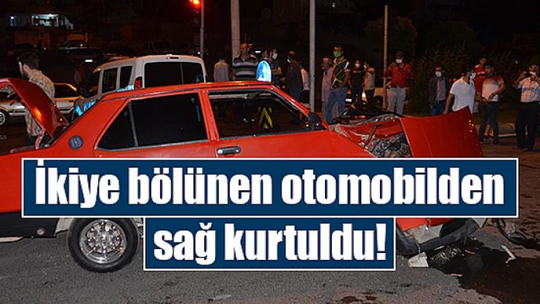 İkiye bölünen otomobilden sağ kurtuldu