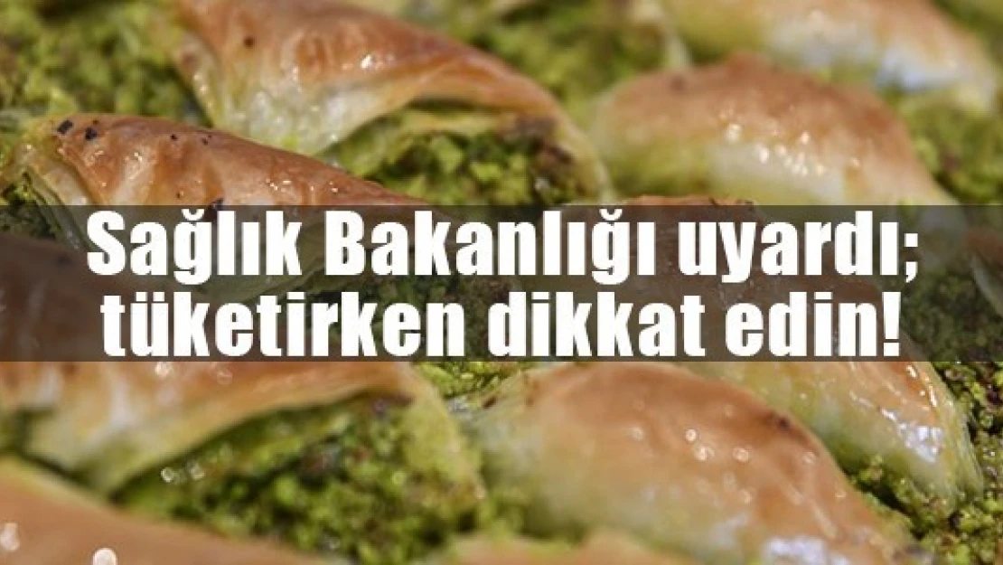 Sağlık Bakanlığı uyardı tüketirken dikkat edin!