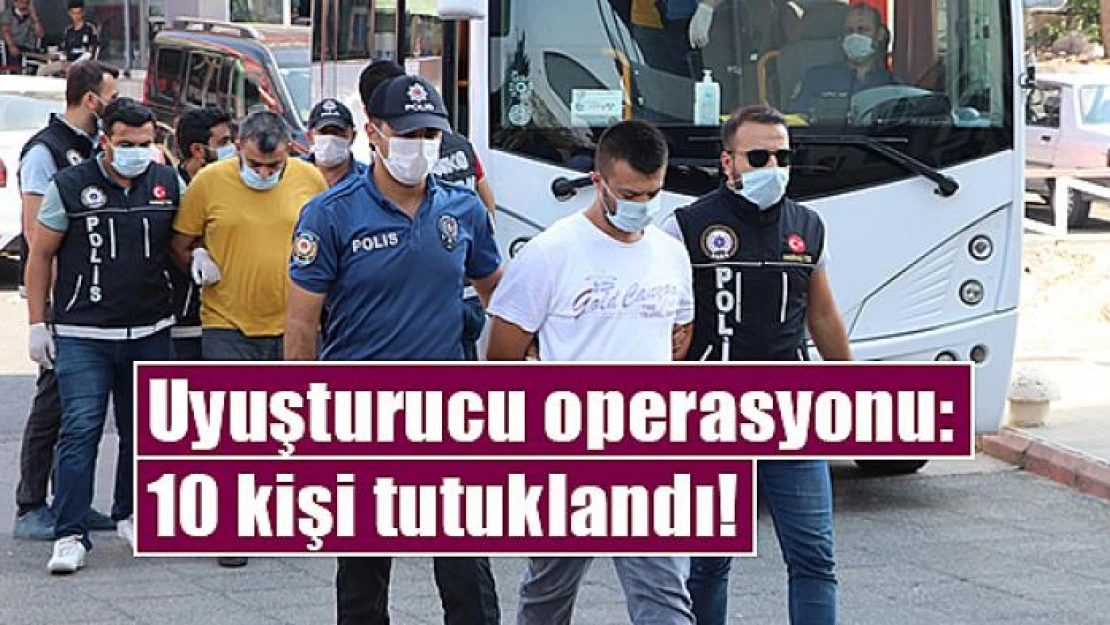 Uyuşturucu operasyonu: 10 kişi tutuklandı