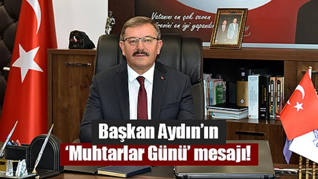 Başkan Aydın'ın 'Muhtarlar Günü' mesajı!