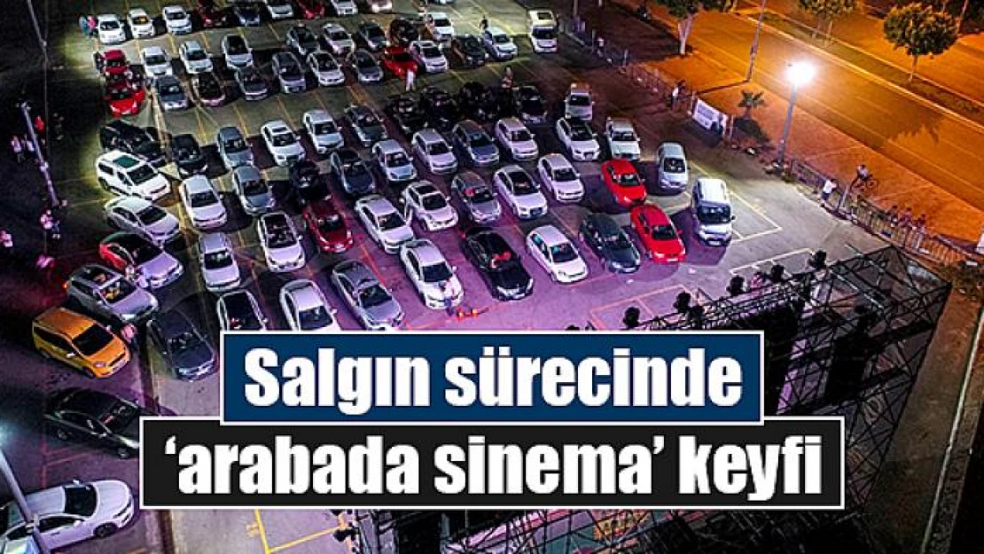 Salgın sürecinde 'arabada sinema' keyfi