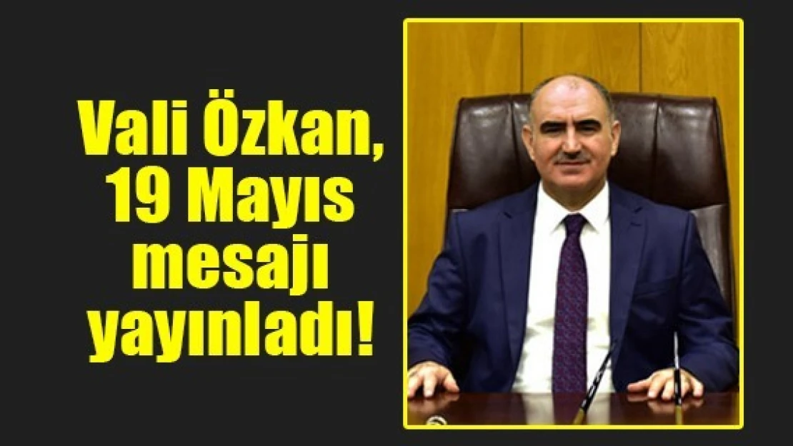 Vali Özkan, 19 Mayıs mesajı yayınladı!