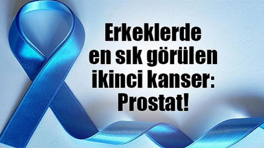 Erkeklerde en sık görülen ikinci kanser: Prostat!