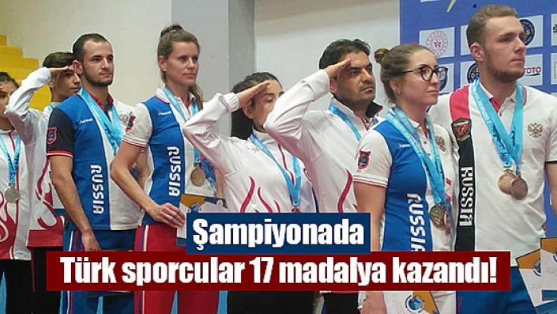 Şampiyonada Türk sporcular 17 madalya kazandı!