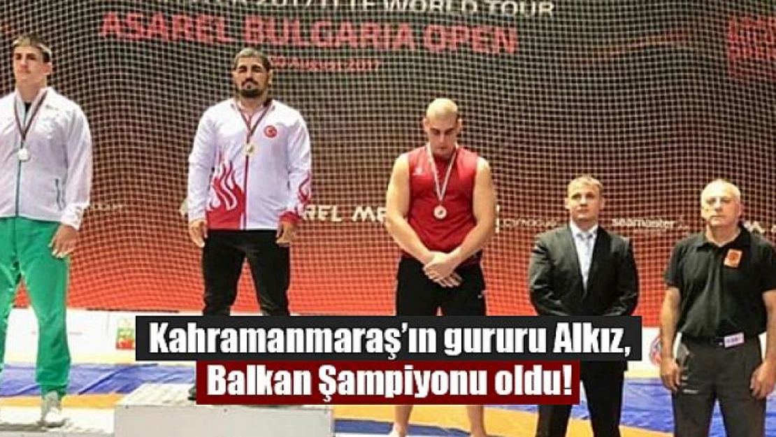 Kahramanmaraş'ın gururu Alkız, Balkan Şampiyonu oldu!