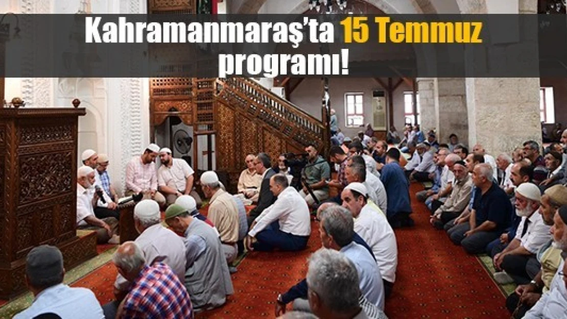 Kahramanmaraş'ta 15 Temmuz programı!