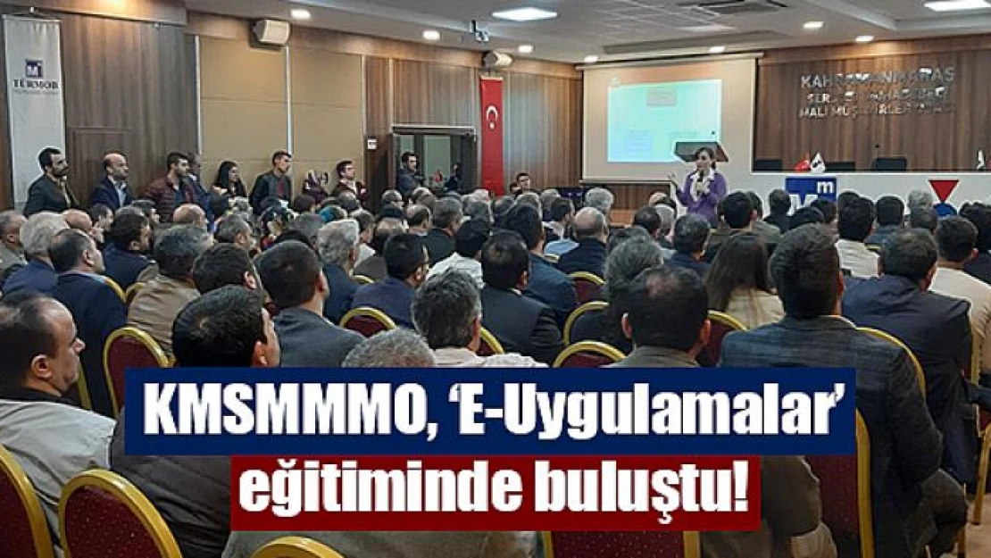 KMSMMMO, 'E-Uygulamalar' eğitiminde buluştu!