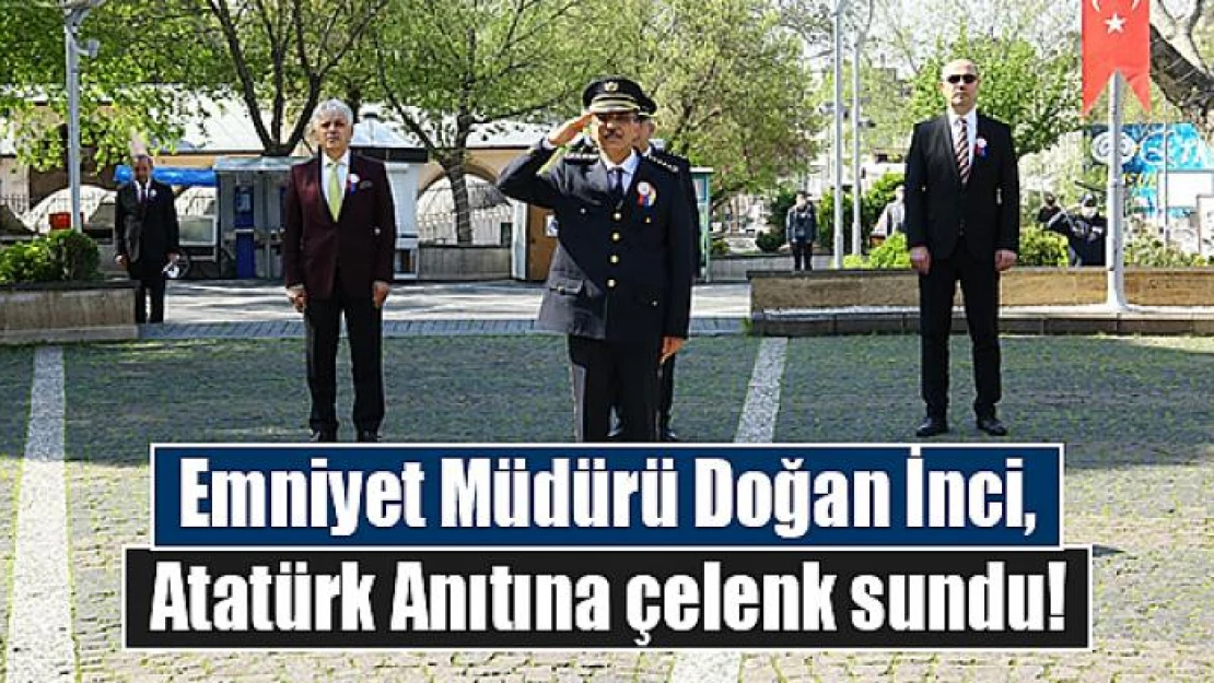 Emniyet Müdürü İnci, Atatürk Anıtına çelenk sundu!