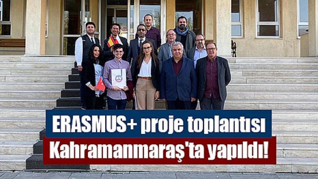 ERASMUS+ proje toplantısı Kahramanmaraş'ta yapıldı!