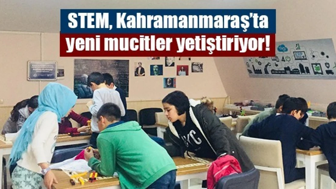 STEM, Kahramanmaraş'ta yeni mucitler yetiştiriyor!