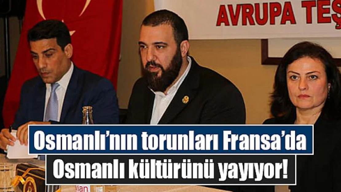 Osmanlı'nın torunları Fransa'da Osmanlı kültürünü yayıyor!