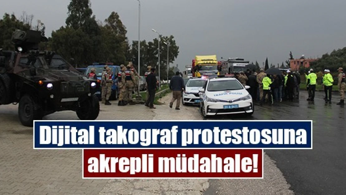 Dijital takograf protestosuna akrepli müdahale!