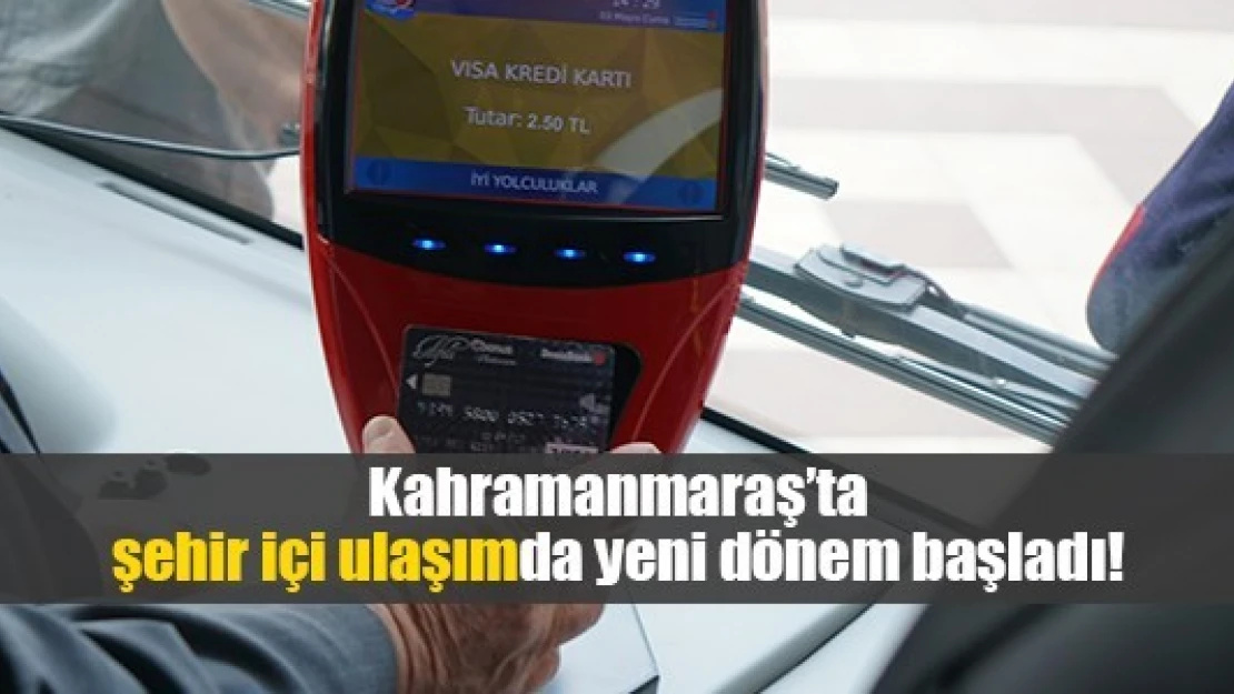 Kahramanmaraş'ta şehir içi ulaşımda yeni dönem başladı!