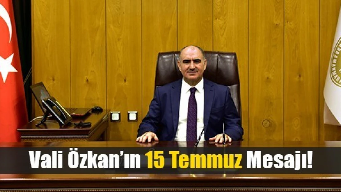 Vali Özkan'ın 15 Temmuz Mesajı!