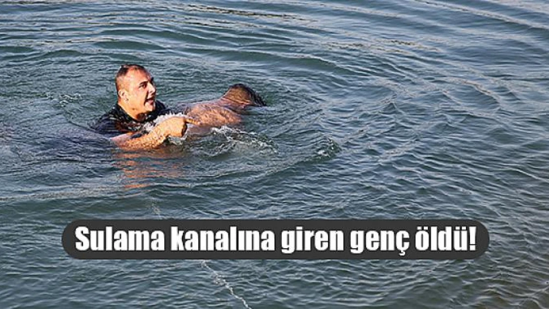 Sulama kanalına giren genç öldü!