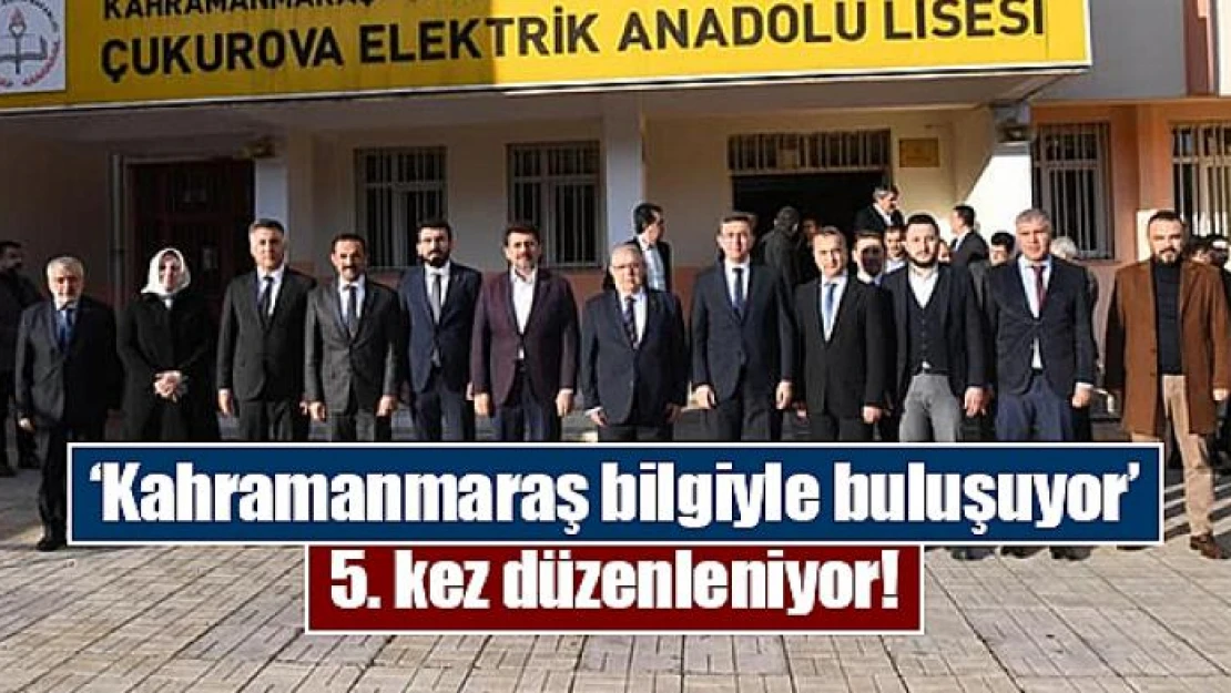 'Kahramanmaraş bilgiyle buluşuyor' 5. kez düzenleniyor!