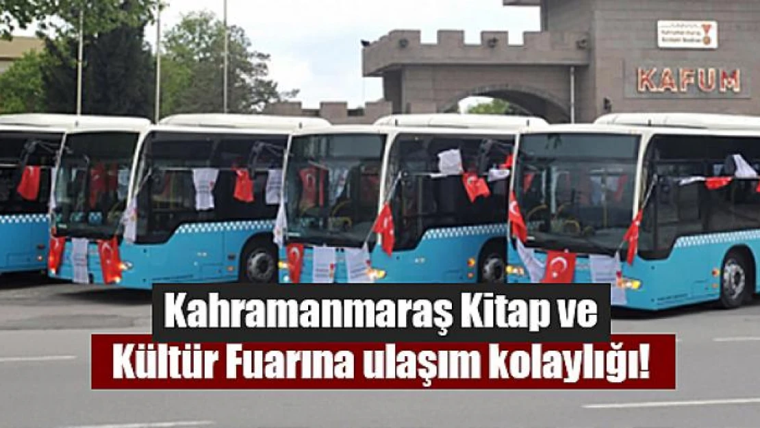 Kahramanmaraş Kitap ve Kültür Fuarına ulaşım kolaylığı!