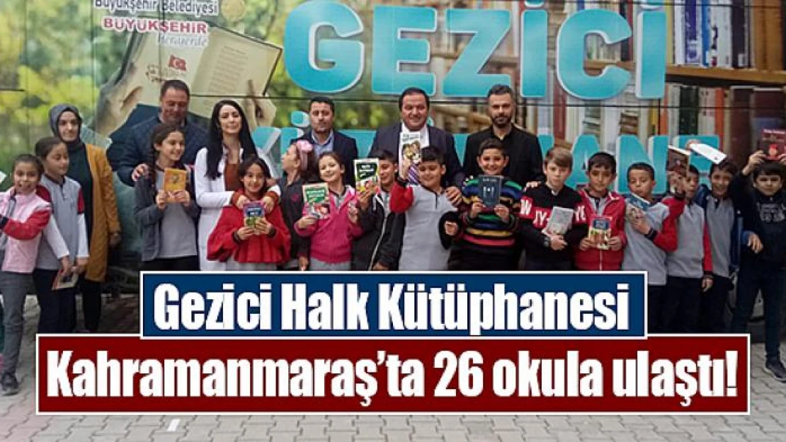 Gezici Halk Kütüphanesi Kahramanmaraş'ta 26 okula ulaştı!