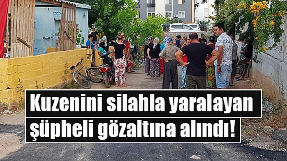 Kuzenini silahla yaralayan şüpheli gözaltına alındı