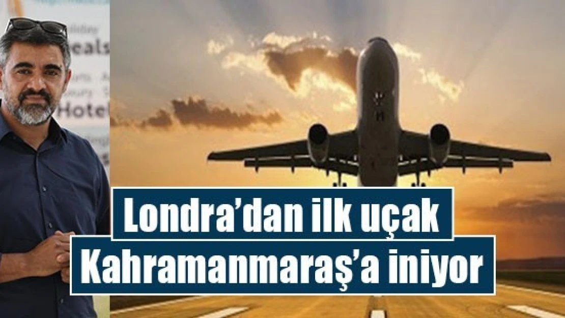 Londra'dan ilk uçak Kahramanmaraş'a iniyor