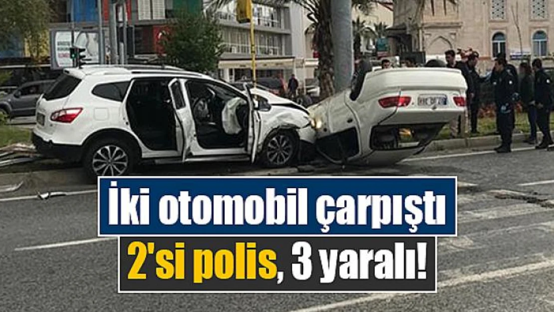 İki otomobil çarpıştı: 2'si polis, 3 yaralı!