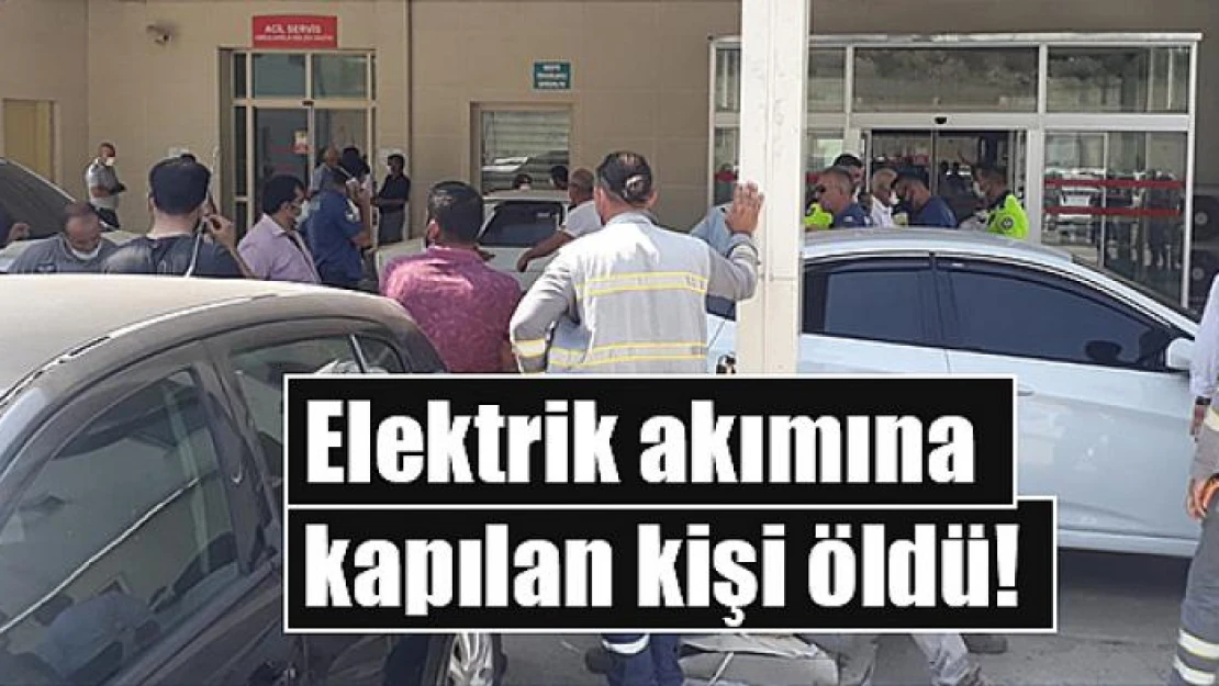 Elektrik akımına kapılan kişi öldü