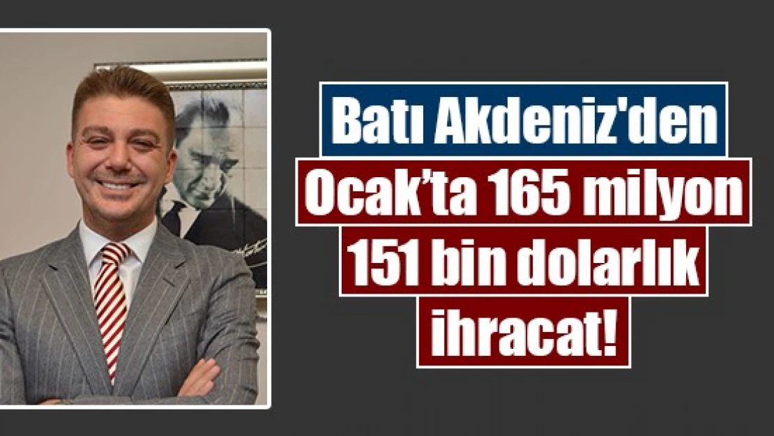 Batı Akdeniz'den Ocak'ta 165 milyon 151 bin dolarlık ihracat!