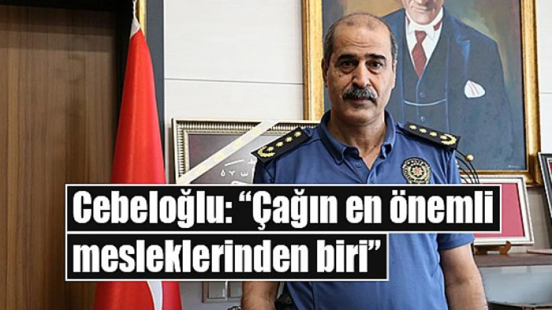 Cebeloğlu: 'Çağın en önemli mesleklerinden biri'