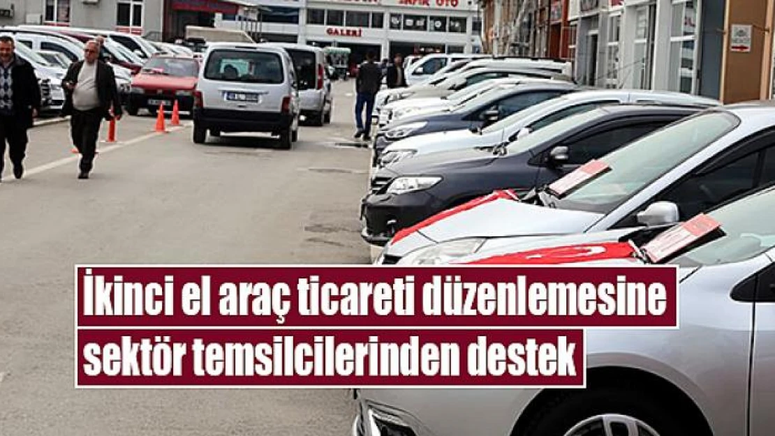 İkinci el araç ticareti düzenlemesine sektör temsilcilerinden destek