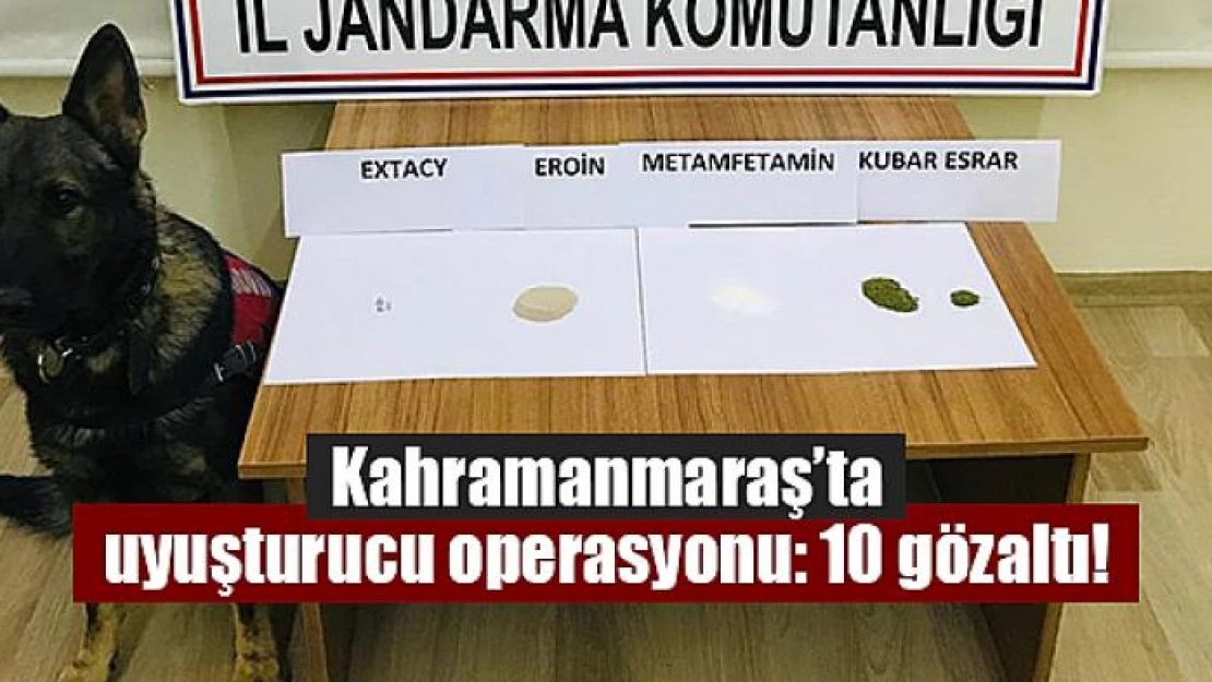 Kahramanmaraş'ta uyuşturucu operasyonu: 10 gözaltı!