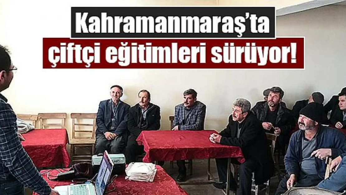 Kahramanmaraş'ta çiftçi eğitimleri sürüyor!