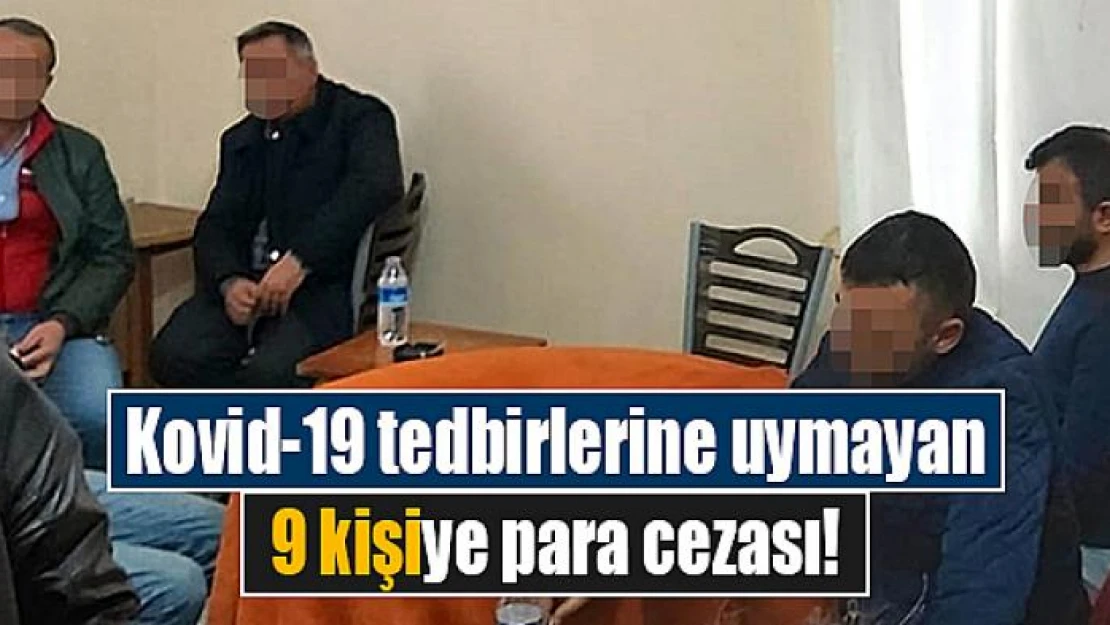 Kovid-19 tedbirlerine uymayan 9 kişiye para cezası!