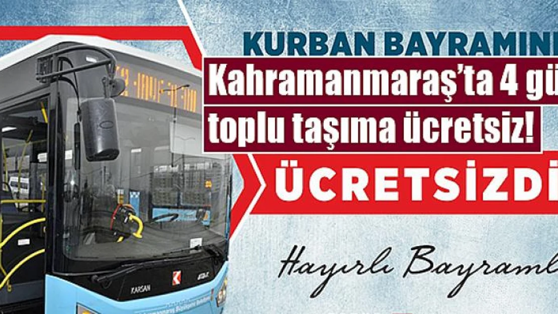 Kahramanmaraş'ta 4 gün toplu taşıma ücretsiz