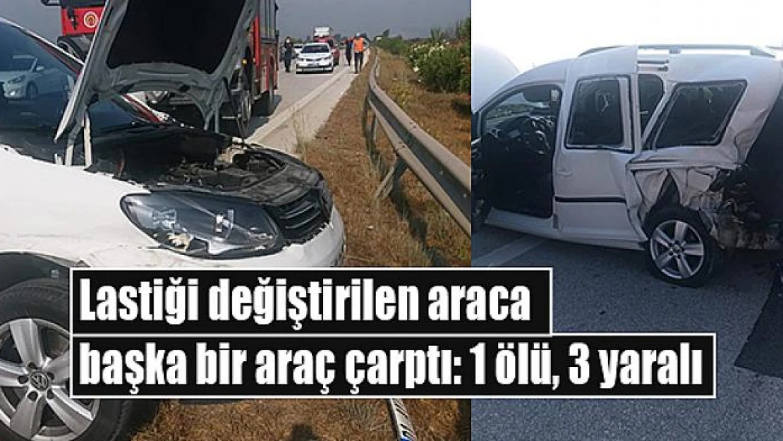 Lastiği değiştirilen araca başka bir araç çarptı: 1 ölü