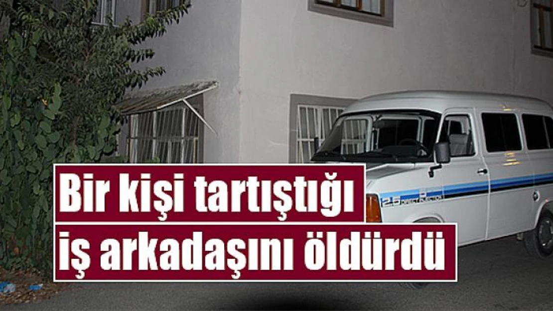 Bir kişi tartıştığı iş arkadaşını öldürdü