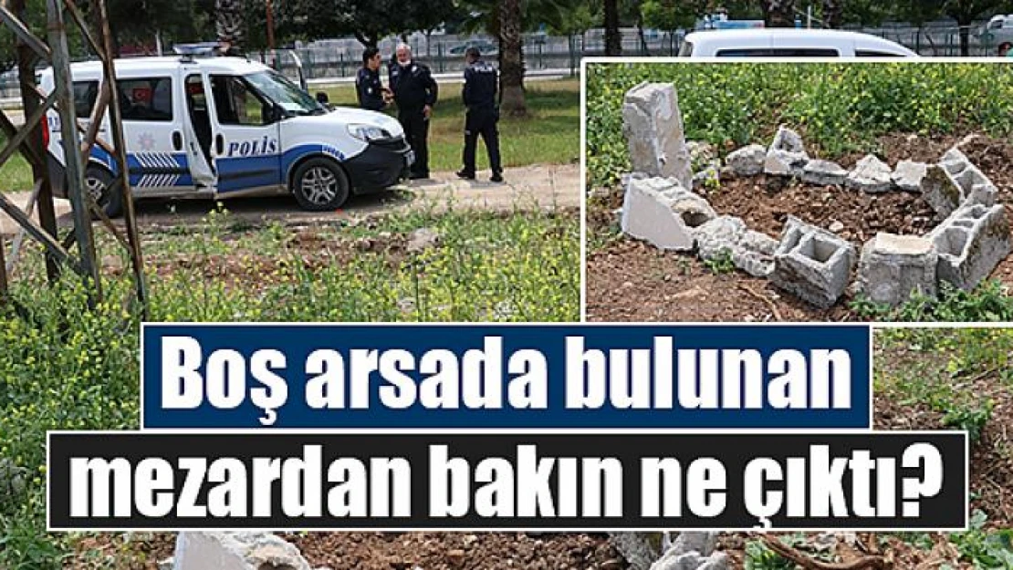 Boş arsada bulunan mezardan bakın ne çıktı?