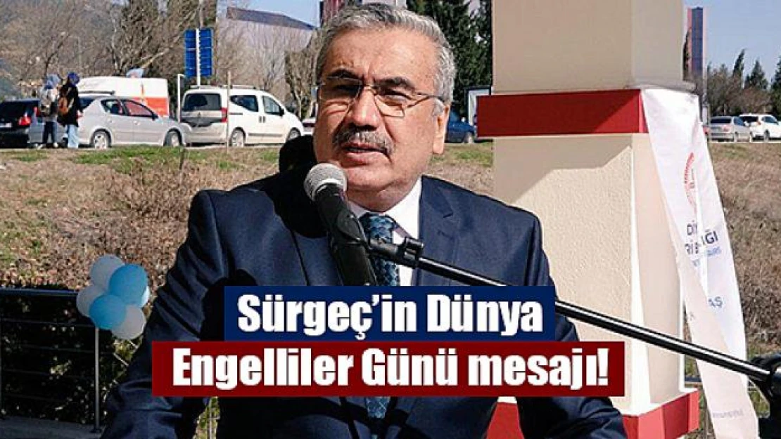 Sürgeç'in Dünya Engelliler Günü mesajı!