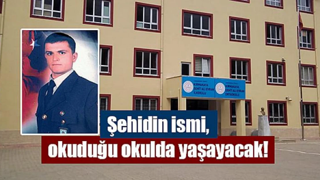 Şehidin ismi, okuduğu okulda yaşayacak!