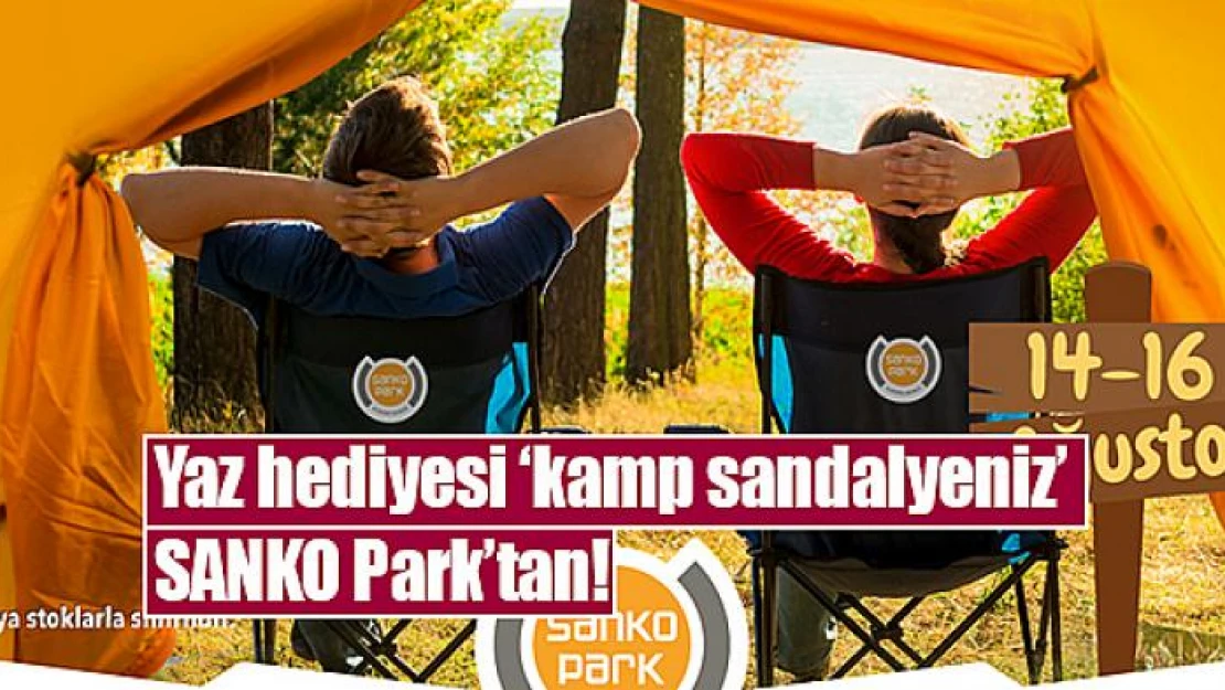 Yaz hediyesi 'kamp sandalyeniz' SANKO Park'tan