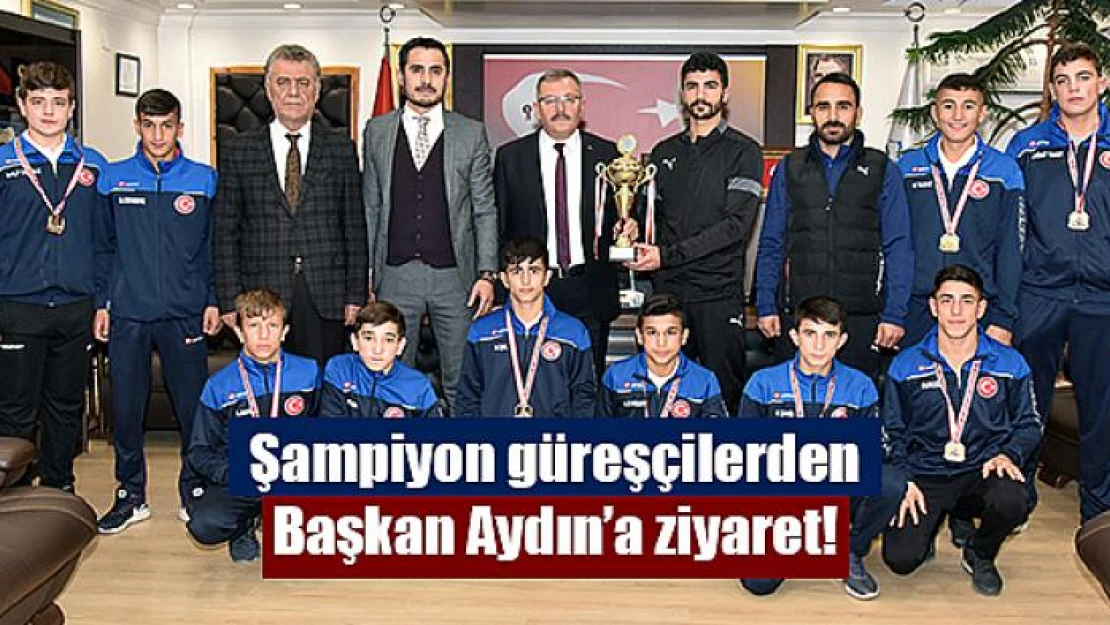 Şampiyon güreşçilerden Başkan Aydın'a ziyaret!