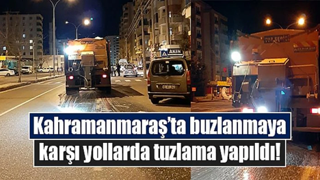 Kahramanmaraş'ta buzlanmaya karşı yollarda tuzlama yapıldı!