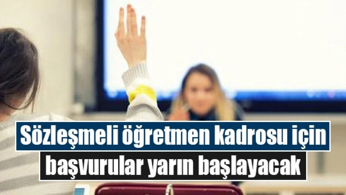 Sözleşmeli öğretmen kadrosu için başvurular yarın başlayacak