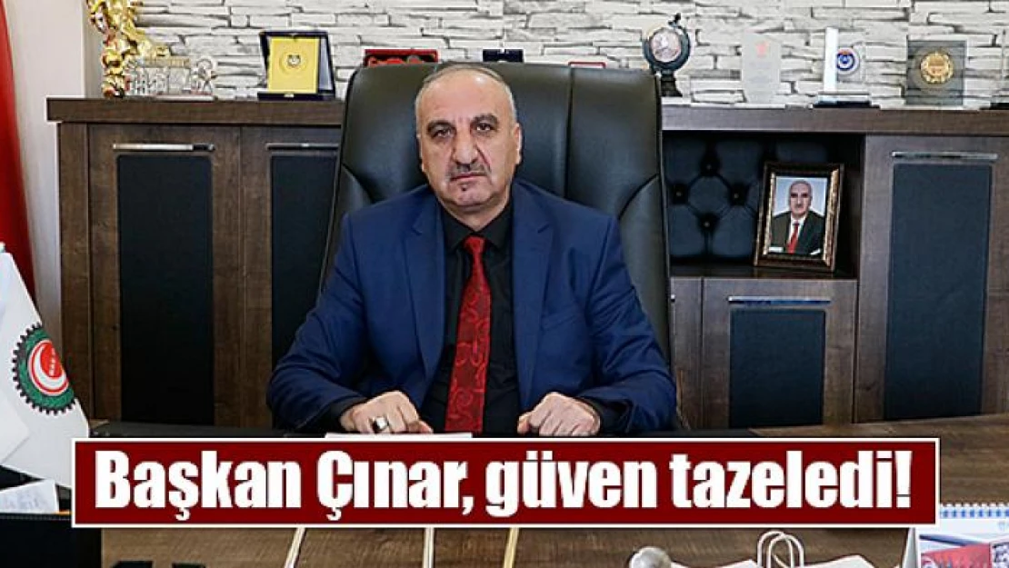 Başkan Çınar, güven tazeledi!