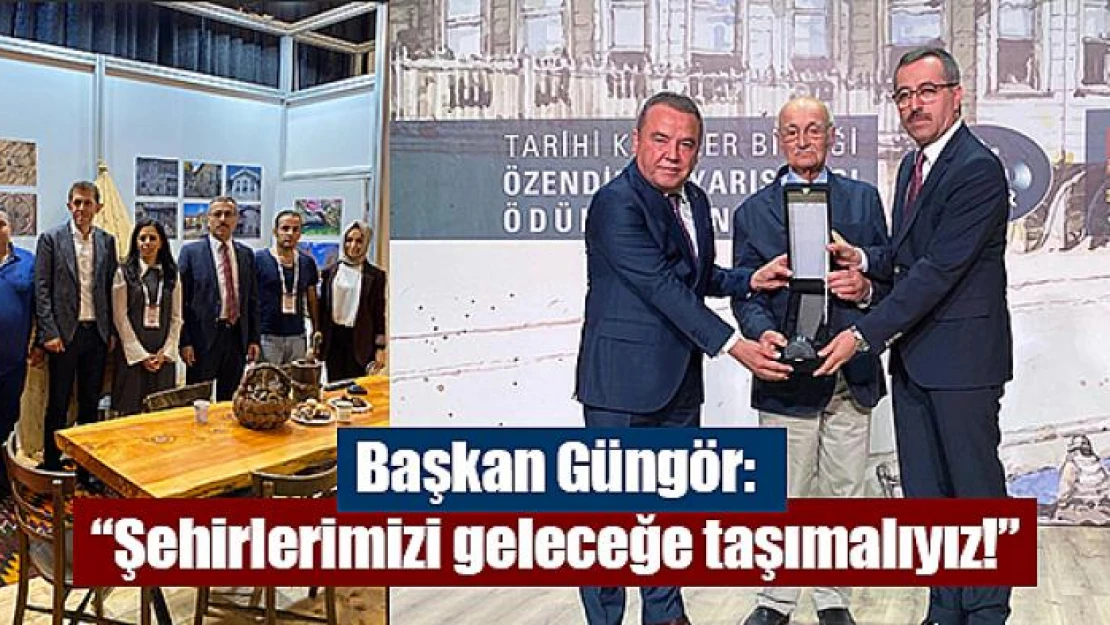 Başkan Güngör: 'Şehirlerimizi geleceğe taşımalıyız!'